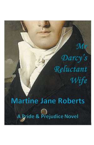 Mr Darcy's Reluctant Wife de Martine Roberts