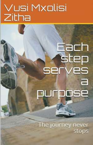 Each Step Serves a Purpose de Vusi Mxolisi Zitha