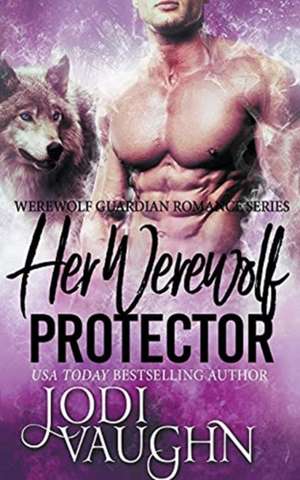 Her Werewolf Protector de Jodi Vaughn
