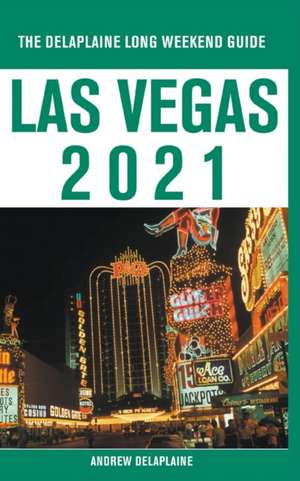 Las Vegas - The Delaplaine 2021 Long Weekend Guide de Andrew Delaplaine