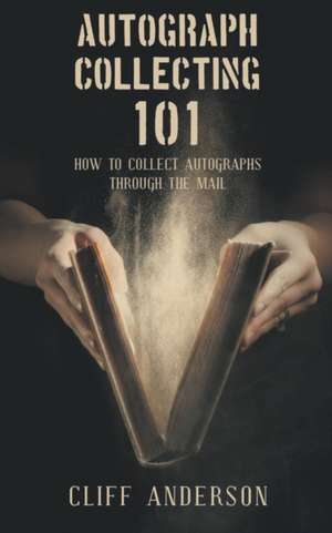 Autograph Collecting 101: How To Collect Autographs Through The Mail de Cliff Anderson