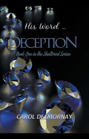 His Word...Deception de Carol Delmornay