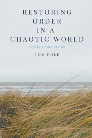 Restoring Order in a Chaotic World de Tom Dole