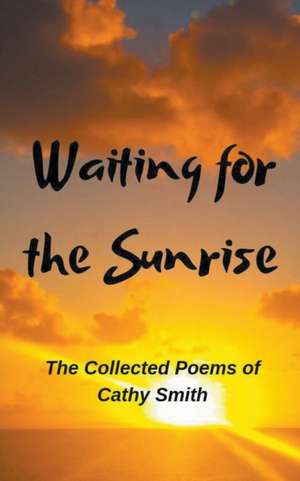 Waiting for the Sunrise de Cathy Smith