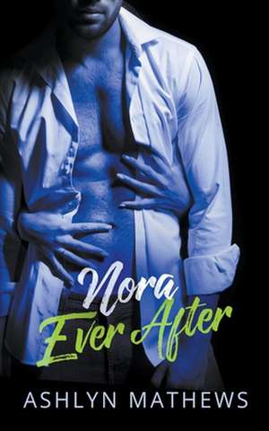 Nora Ever After de Ashlyn Mathews