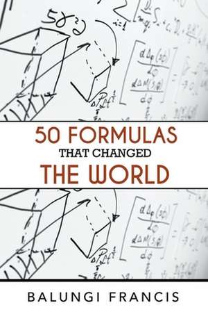 Fifty Formulas that Changed the World de Balungi Francis