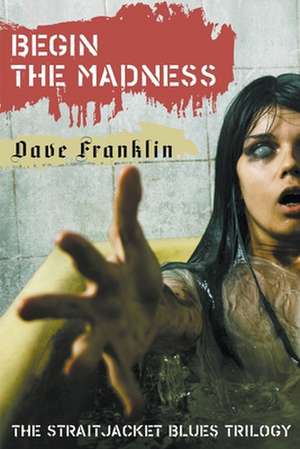 Begin The Madness de Dave Franklin