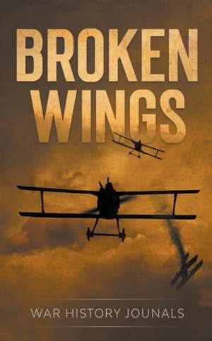 Broken Wings de War History Journals