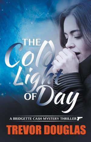 The Cold Light of Day de Trevor Douglas