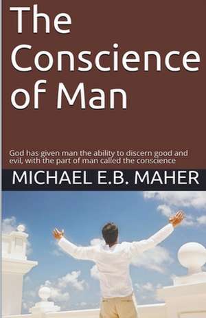 The Conscience of Man de Michael E. B. Maher