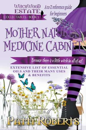 Mother Nature's Medicine Cabinet de Patti Roberts