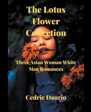 The Lotus Flower Collection- Three Asian woman White man Romances de Cedric Daurio