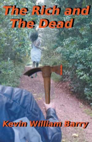 The Rich and The Dead de Kevin William Barry