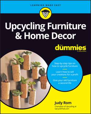 Upcycling Furniture & Home Decor For Dummies de J Rom