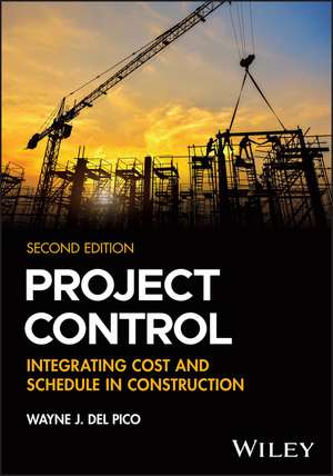 Project Control – Integrating Cost and Schedule in Construction, Second Edition de WJ Del Pico