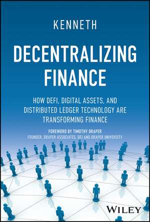 Decentralizing Finance – How DeFi, Digital Assets, and Distributed Ledger Technology Are Transforming Finance de K Bok