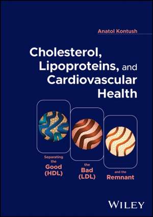 Lipoproteins, Cholesterol, and Cardiovascular Health: Separating the Good (HDL), the Bad (LDL), and the Remnant de Anatol Kontush