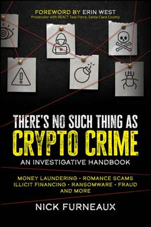 There′s No Such Thing as Crypto Crime: An Investigators Guide de Nick Furneaux