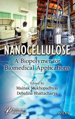 Nanocellulose – A Biopolymer for Biomedical Applications de Mukhopadhyay