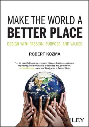 Make the World a Better Place – Design with Passion, Purpose, and Values de R Kozma