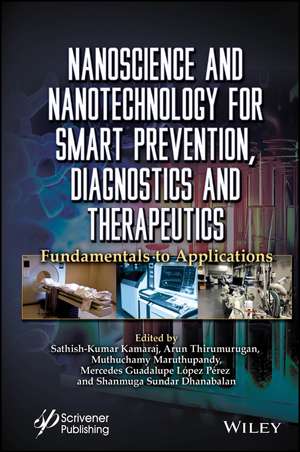 Nanoscience and Nanotechnology for Smart Preventio n, Diagnostics and Therapeutics: Fundamentals and Applications de Kamaraj