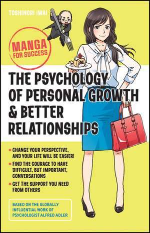 The Psychology of Personal Growth & Better Relationships – Manga for Success de T Iwai