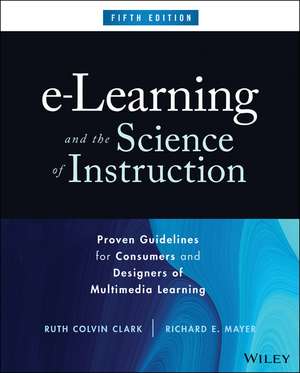 e–Learning and the Science of Instruction – Proven Guidelines for Consumers and Designers of Multimedia Learning de RC Clark