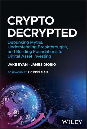 Crypto Decrypted – Debunking Myths, Understanding Breakthroughs, and Building Foundations for Digital Asset Investing de J. Ryan