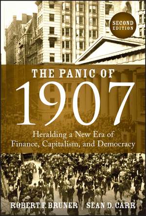 The Panic of 1907 – Heralding a New Era of Finance , Capitalism, and Democracy de RF Bruner