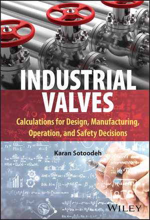 Industrial Valves – Calculations for Design, Manufacturing, Operation, and Safety Decisions de Sotoodeh