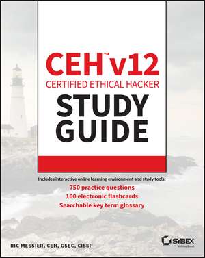 CEH v12 Certified Ethical Hacker Study Guide with 750 Practice Test Questions de R Messier