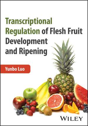 Transcriptional Regulation of Flesh Fruit Development and Ripening de Y Luo