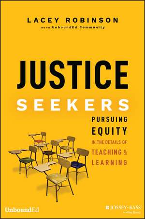 Justice Seekers: Pursuing Equity in the Details of Teaching and Learning de Lacey Robinson