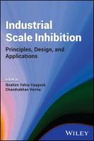 Industrial Scale Inhibition: Principles, Design, and Applications de Ibrahim Yahia Yaagoob