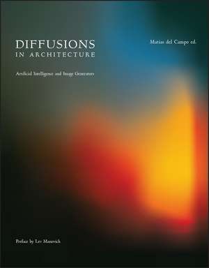 Diffusions in Architecture: Artificial Intelligence and Image Generators de Matias Del Campo