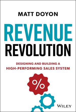 Revenue Revolution – Designing and Building a Performing Sales System de M Doyon