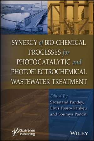 Synergy of Bio–Chemical Processes for Photocatalyt ic and Photoelectrochemical Wastewater Treatment de Pandey