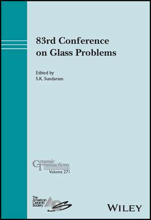 83rd Conference on Glass Problems, Ceramic Transac tions Volume 271 de ACerS