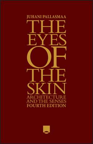 The Eyes of the Skin – Architecture and the Senses 4e de J Pallasmaa