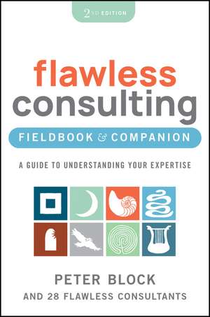 Flawless Consulting Fieldbook 2nd Edition – A Guide to Understanding Your Expertise de P Block