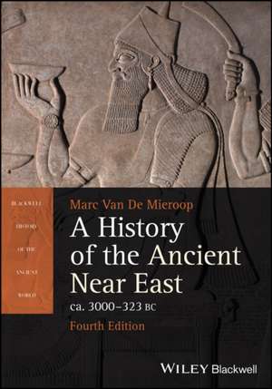 A History of the Ancient Near East ca. 3000 – 323 BC, 4th edition de Van De Mieroop