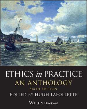 Ethics in Practice – An Anthology, Sixth Edition de LaFollette