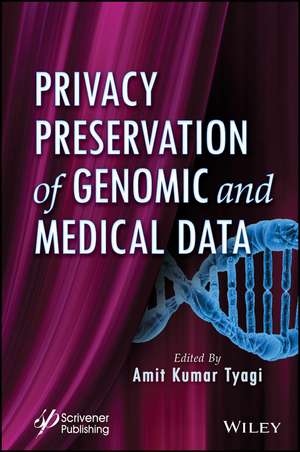 Privacy Preservation of Genomic and Medical Data de Amit Kumar Tyagi