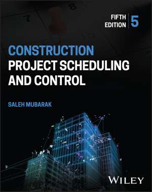 Construction Project Scheduling and Control, 5th E dition de Mubarak