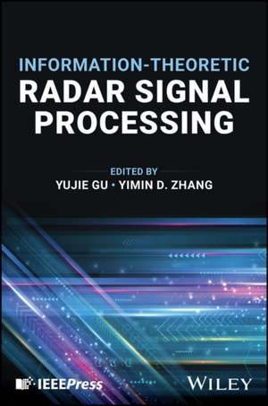 Information–Theoretic Radar Signal Processing de Gu