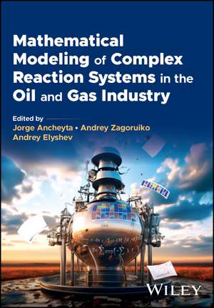 Mathematical Modeling of Complex Reaction Systems in the Oil and Gas Industry de J Ancheyta