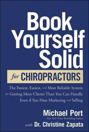 Book Yourself Solid for Chiropractors – The Fastest, Easiest, Most Reliable System for Getting More Patients Than You Can Handle de M Port