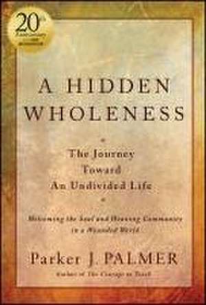 A Hidden Wholeness 20th Anniversary Edition de Palmer