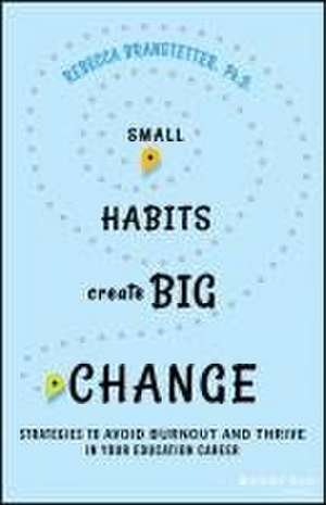 Small Habits Create Big Change de Rebecca Branstetter