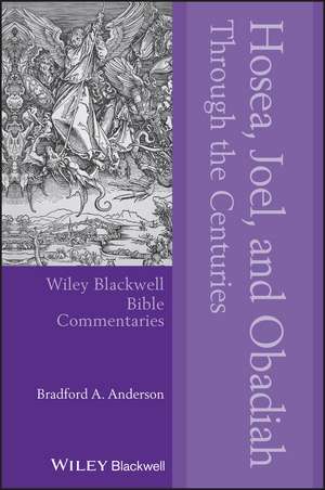 Hosea, Joel, and Obadiah Through the Centuries de Bradford A. Anderson